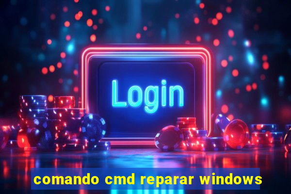 comando cmd reparar windows